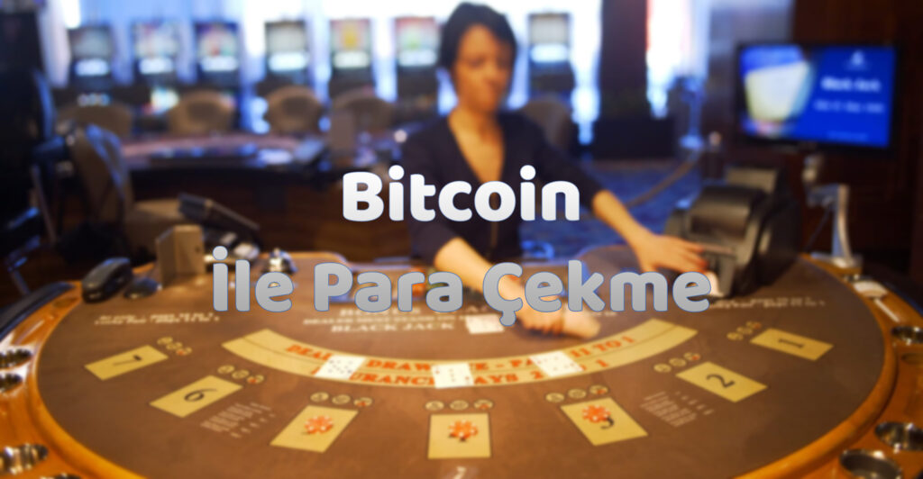 bitcoin-ile-para-çekme