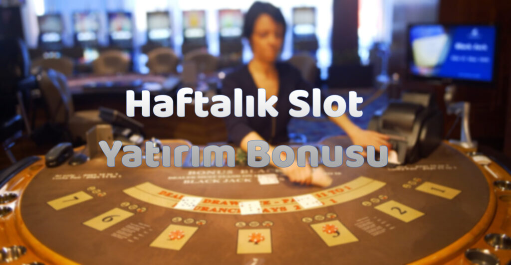 haftalık-slot-yatırım-bonusu