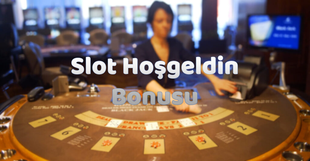 slot-hoş-geldin-bonusu